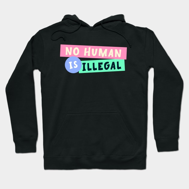 No Human Is Illegal - Immigration Hoodie by Football from the Left
